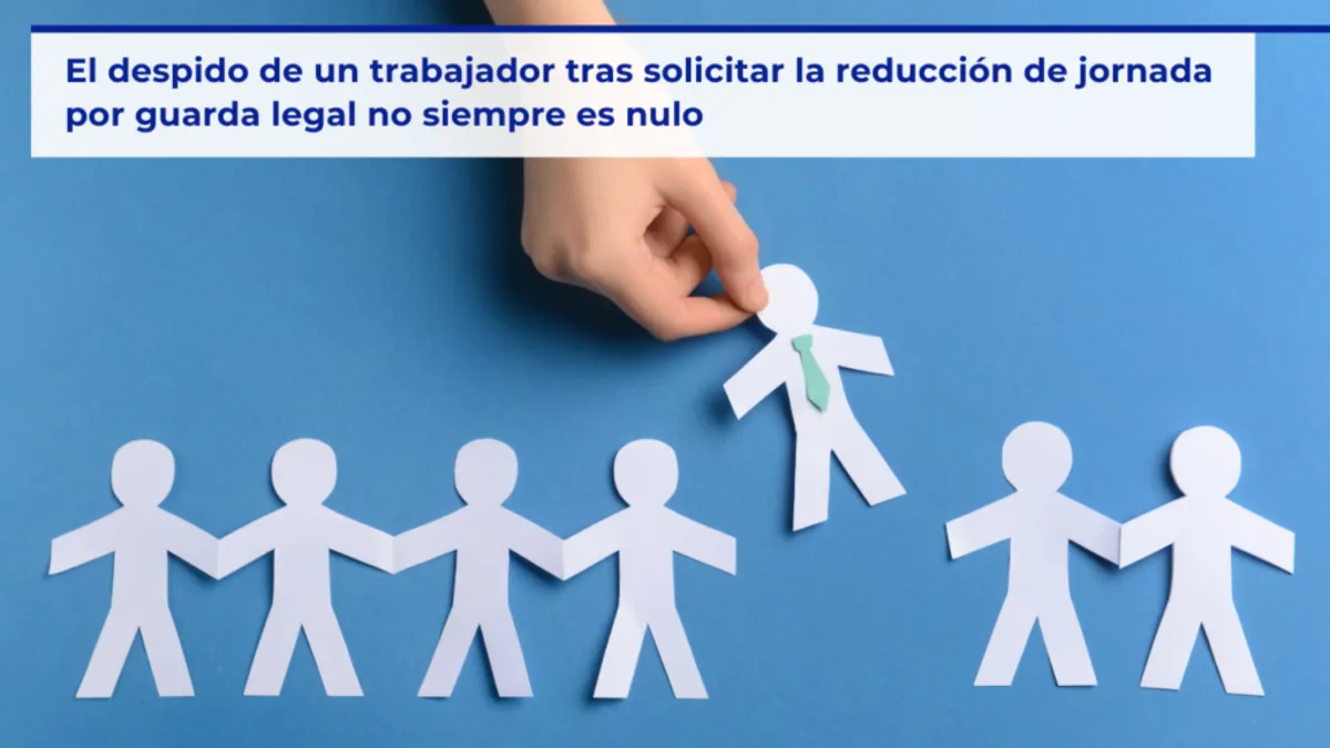 Consulta, Asesor, Laboral, Empleo, Trabajo, Empresa, Iurislab Consulting, Despido, Despido nulo, Despido improcedente, Jornada reducida, Guarda legal, Sentencia