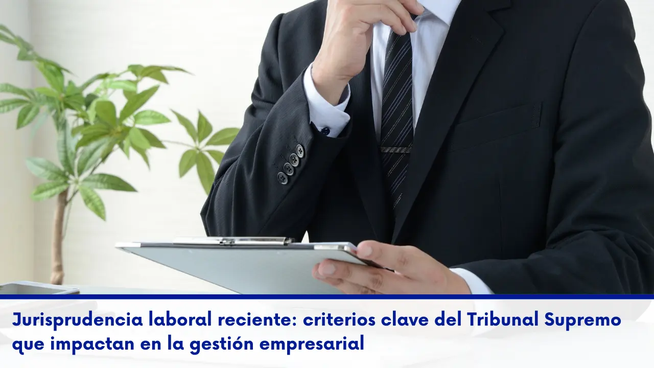 Jurisprudencia laboral impactan gestión empresarial